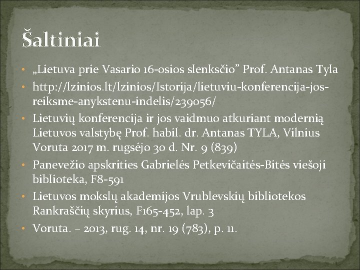Šaltiniai • „Lietuva prie Vasario 16 -osios slenksčio” Prof. Antanas Tyla • http: //lzinios.