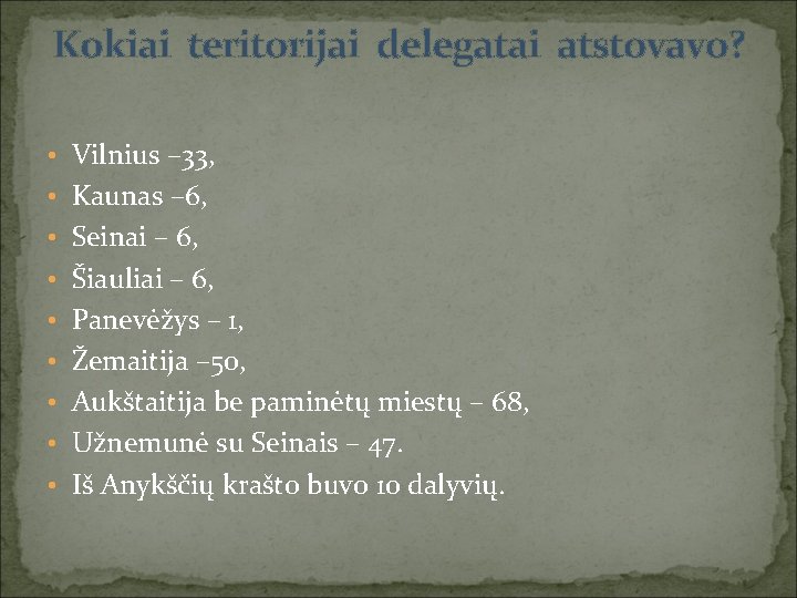 Kokiai teritorijai delegatai atstovavo? • Vilnius – 33, • Kaunas – 6, • Seinai