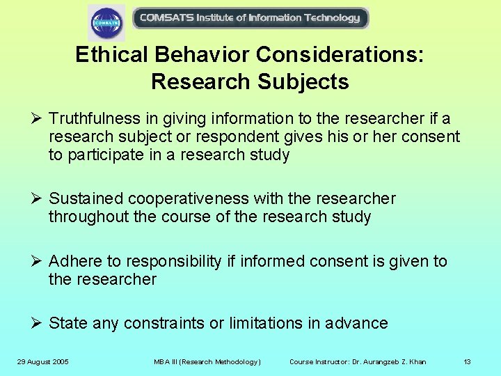 Ethical Behavior Considerations: Research Subjects Ø Truthfulness in giving information to the researcher if