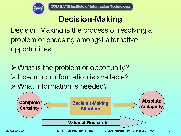 Decision-Making is the process of resolving a problem or choosing amongst alternative opportunities Ø