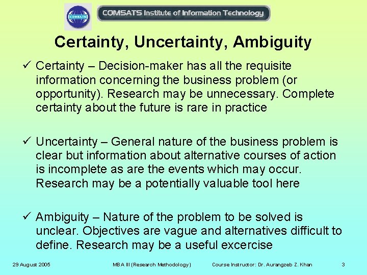 Certainty, Uncertainty, Ambiguity ü Certainty – Decision-maker has all the requisite information concerning the