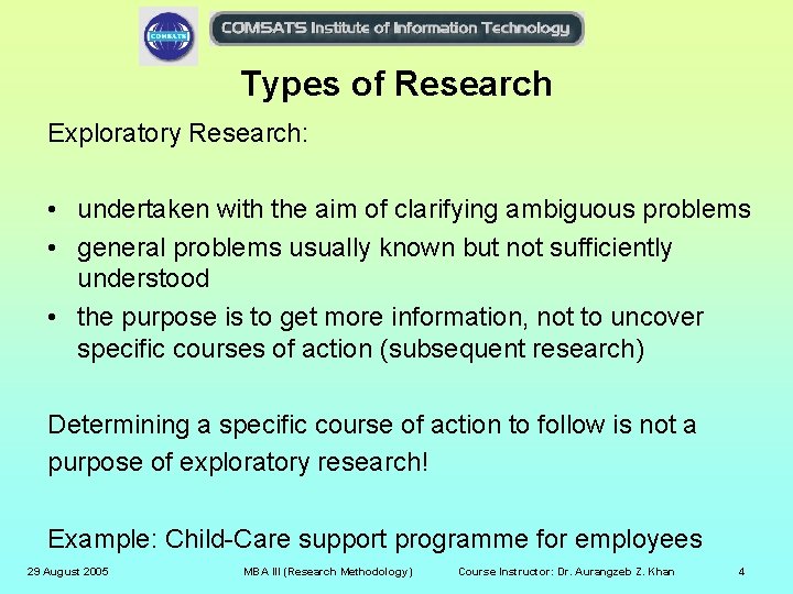 Types of Research Exploratory Research: • undertaken with the aim of clarifying ambiguous problems
