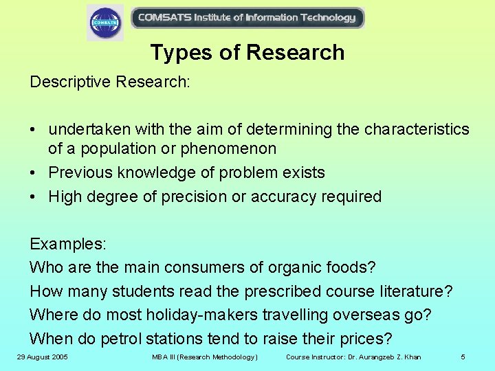 Types of Research Descriptive Research: • undertaken with the aim of determining the characteristics