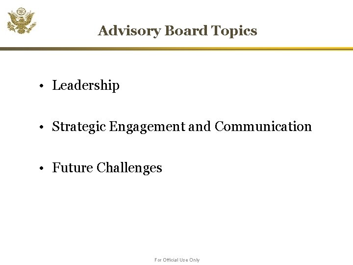 Advisory Board Topics • Leadership • Strategic Engagement and Communication • Future Challenges For