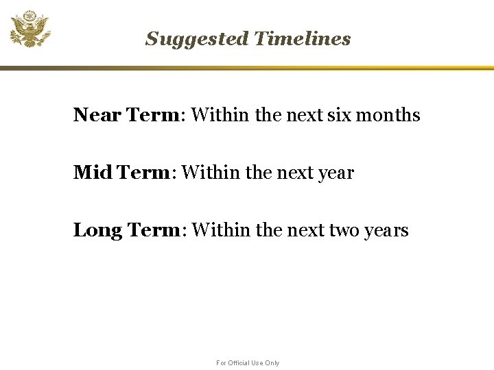 Suggested Timelines Near Term: Within the next six months Mid Term: Within the next