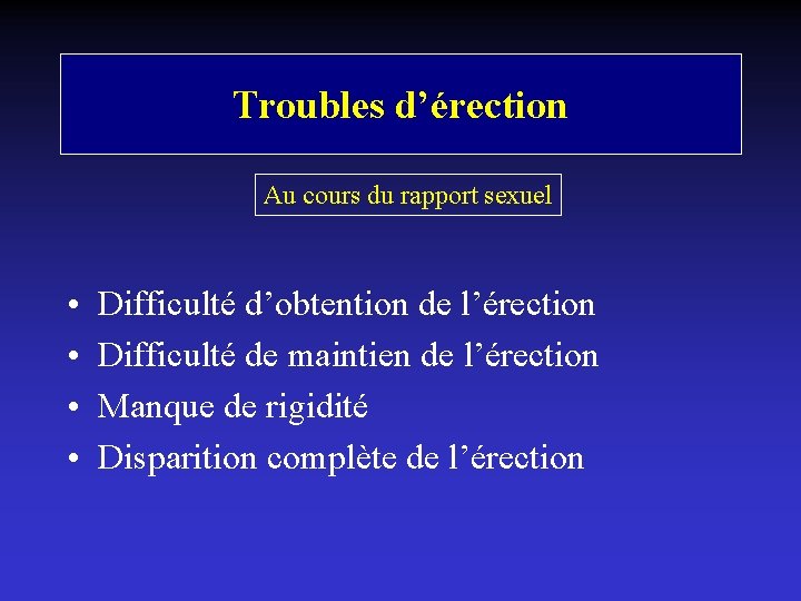 Troubles d’érection Au cours du rapport sexuel • • Difficulté d’obtention de l’érection Difficulté