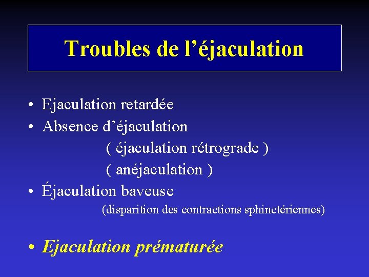 Troubles de l’éjaculation • Ejaculation retardée • Absence d’éjaculation ( éjaculation rétrograde ) (