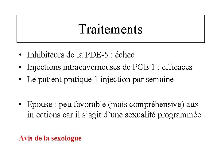 Traitements • Inhibiteurs de la PDE-5 : échec • Injections intracaverneuses de PGE 1