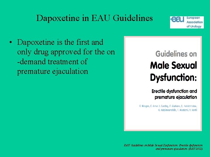 Dapoxetine in EAU Guidelines • Dapoxetine is the first and only drug approved for
