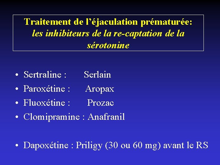 Traitement de l’éjaculation prématurée: les inhibiteurs de la re-captation de la sérotonine • •