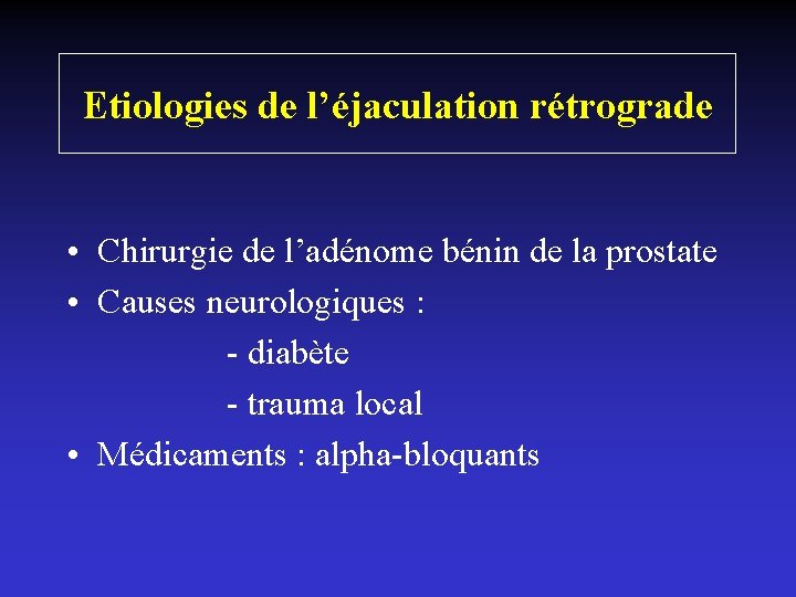 Etiologies de l’éjaculation rétrograde • Chirurgie de l’adénome bénin de la prostate • Causes