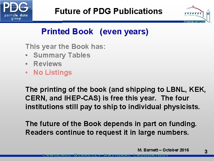 Future of PDG Publications Printed Book (even years) This year the Book has: •