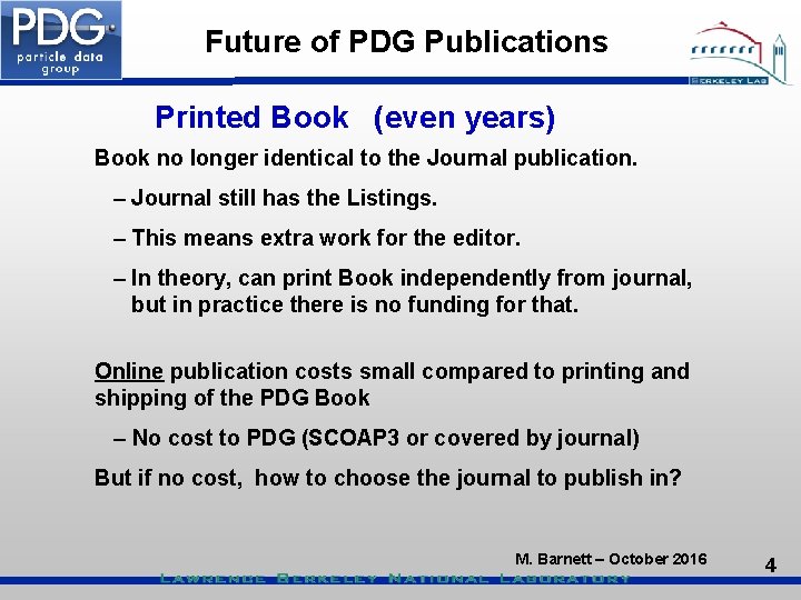Future of PDG Publications Printed Book (even years) Book no longer identical to the