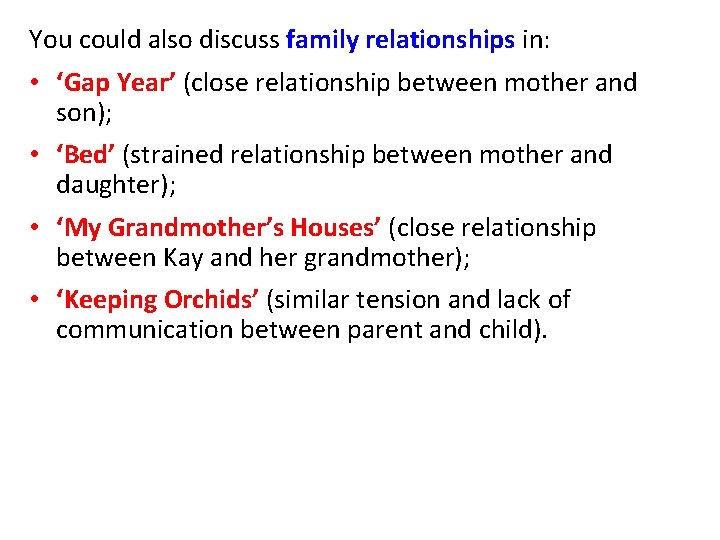 You could also discuss family relationships in: • ‘Gap Year’ (close relationship between mother