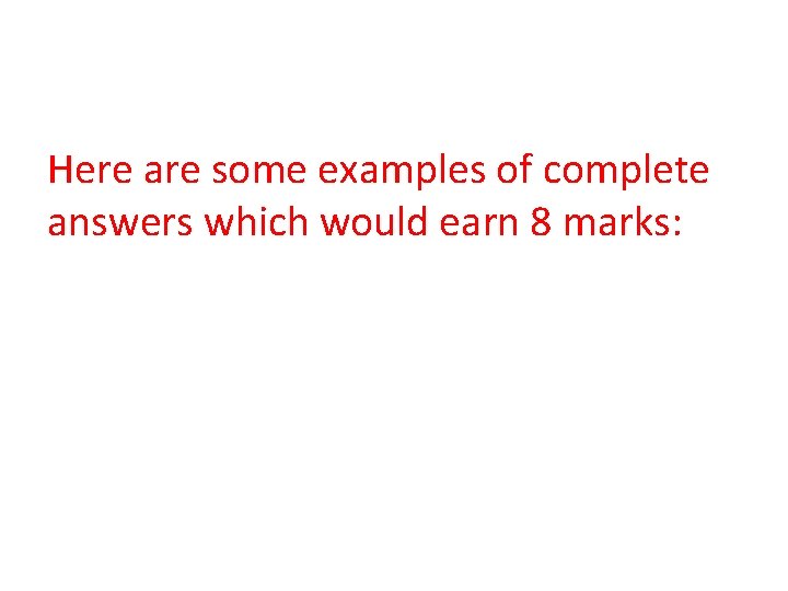 Here are some examples of complete answers which would earn 8 marks: 
