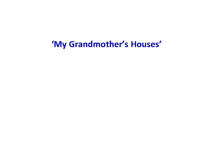 ‘My Grandmother’s Houses’ 