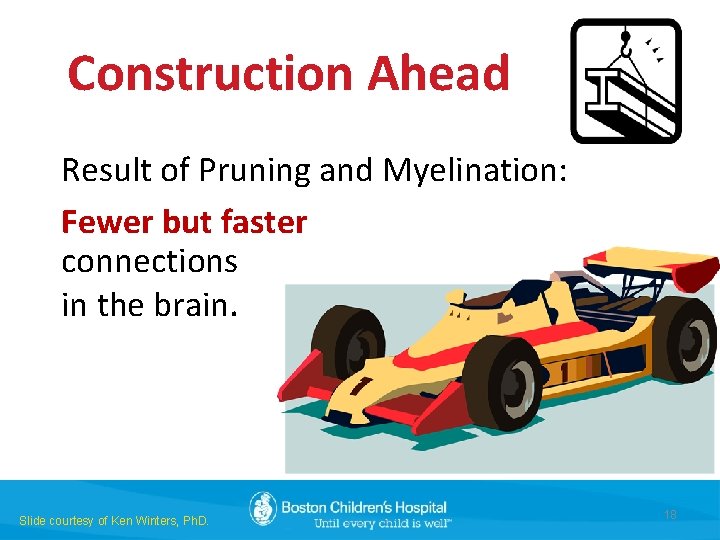 Construction Ahead Result of Pruning and Myelination: Fewer but faster connections in the brain.