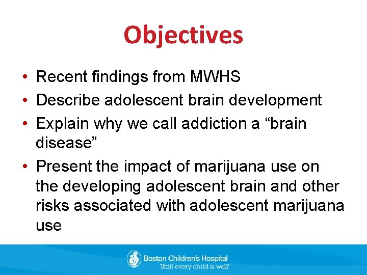 Objectives • Recent findings from MWHS • Describe adolescent brain development • Explain why