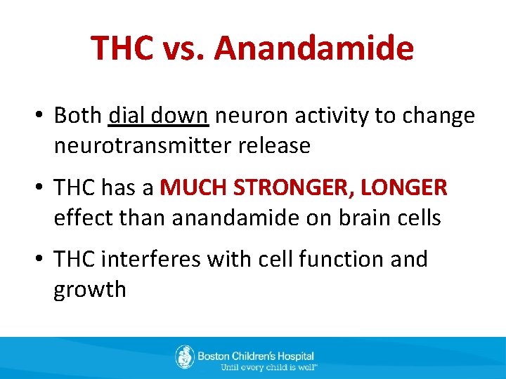 THC vs. Anandamide • Both dial down neuron activity to change neurotransmitter release •
