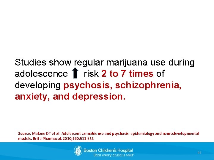 Studies show regular marijuana use during adolescence risk 2 to 7 times of developing
