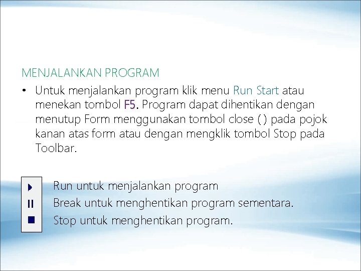 MENJALANKAN PROGRAM • Untuk menjalankan program klik menu Run Start atau menekan tombol F