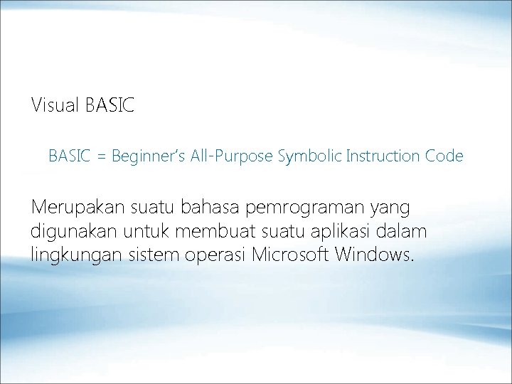 Visual BASIC = Beginner’s All-Purpose Symbolic Instruction Code Merupakan suatu bahasa pemrograman yang digunakan
