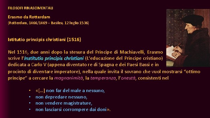 FILOSOFI RINASCIMENTALI Erasmo da Rotterdam (Rotterdam, 1466/1469 – Basilea, 12 luglio 1536) Istitutio principis