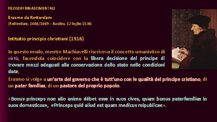 FILOSOFI RINASCIMENTALI Erasmo da Rotterdam (Rotterdam, 1466/1469 – Basilea, 12 luglio 1536) Istitutio principis