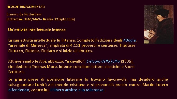 FILOSOFI RINASCIMENTALI Erasmo da Rotterdam (Rotterdam, 1466/1469 – Basilea, 12 luglio 1536) Un'attività intellettuale