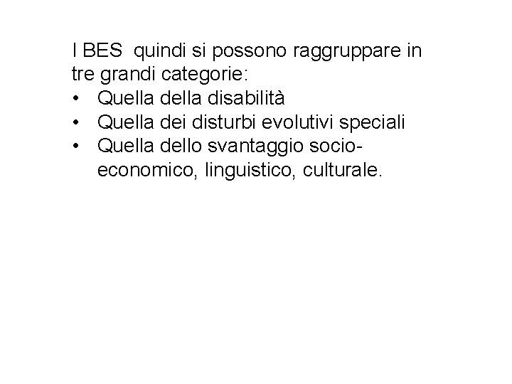 I BES quindi si possono raggruppare in tre grandi categorie: • Quella disabilità •