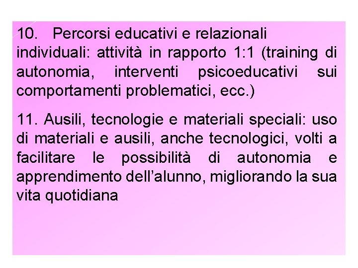 10. Percorsi educativi e relazionali individuali: attività in rapporto 1: 1 (training di autonomia,