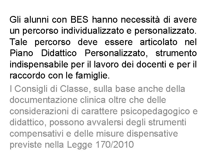 Gli alunni con BES hanno necessità di avere un percorso individualizzato e personalizzato. Tale