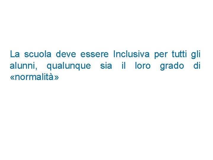 La scuola deve essere Inclusiva per tutti gli alunni, qualunque sia il loro grado