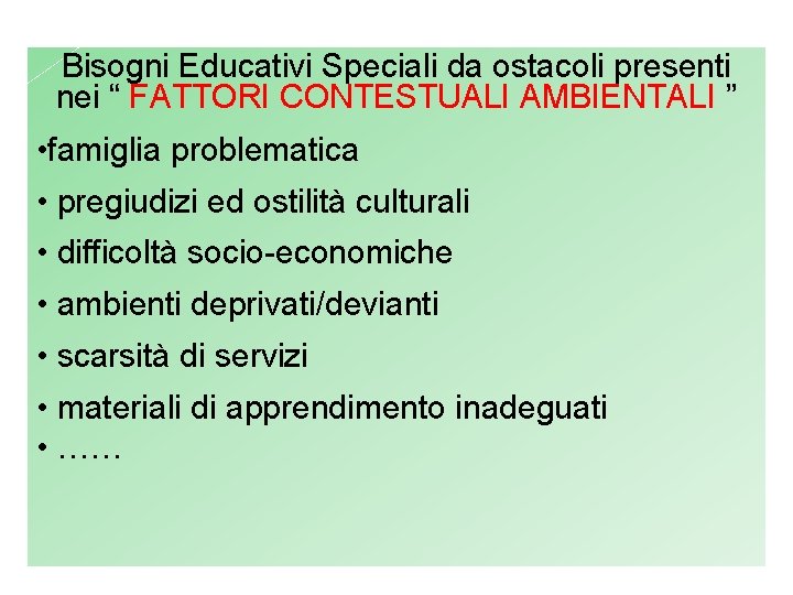 Bisogni Educativi Speciali da ostacoli presenti nei “ FATTORI CONTESTUALI AMBIENTALI ” • famiglia