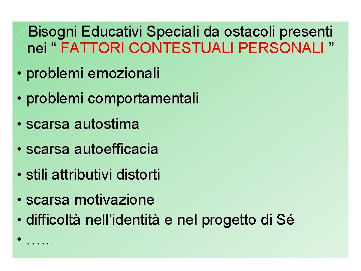 Bisogni Educativi Speciali da ostacoli presenti nei “ FATTORI CONTESTUALI PERSONALI ” • problemi