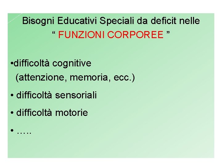 Bisogni Educativi Speciali da deficit nelle “ FUNZIONI CORPOREE ” • difficoltà cognitive (attenzione,