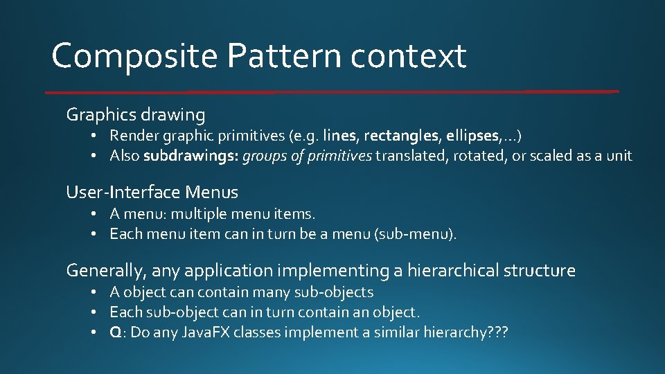 Composite Pattern context Graphics drawing • Render graphic primitives (e. g. lines, rectangles, ellipses,