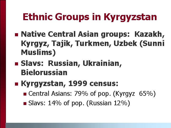 Ethnic Groups in Kyrgyzstan n Native Central Asian groups: Kazakh, Kyrgyz, Tajik, Turkmen, Uzbek