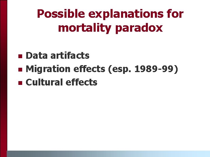 Possible explanations for mortality paradox n n n Data artifacts Migration effects (esp. 1989