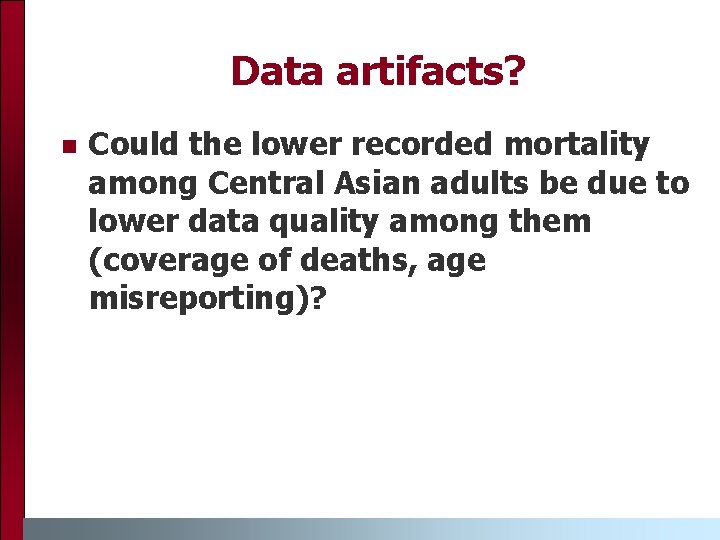 Data artifacts? n Could the lower recorded mortality among Central Asian adults be due