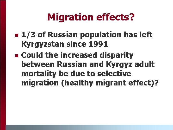 Migration effects? n n 1/3 of Russian population has left Kyrgyzstan since 1991 Could