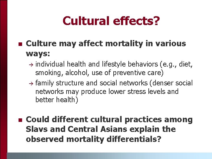 Cultural effects? n Culture may affect mortality in various ways: individual health and lifestyle
