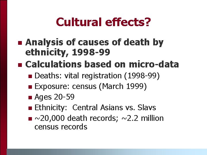 Cultural effects? n n Analysis of causes of death by ethnicity, 1998 -99 Calculations