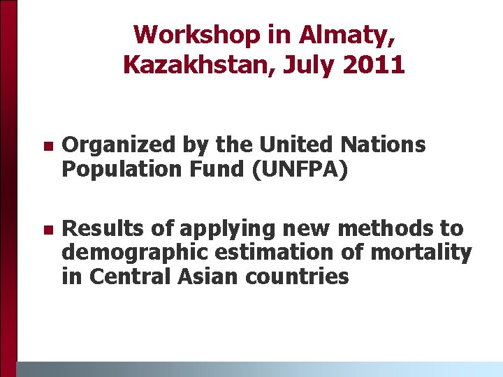 Workshop in Almaty, Kazakhstan, July 2011 n Organized by the United Nations Population Fund