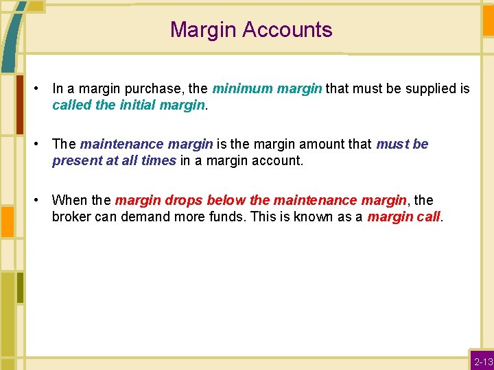 Margin Accounts • In a margin purchase, the minimum margin that must be supplied