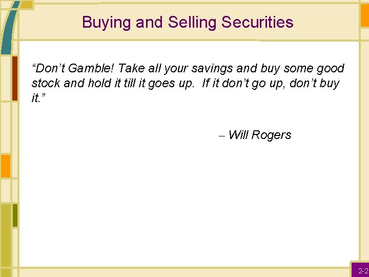 Buying and Selling Securities “Don’t Gamble! Take all your savings and buy some good