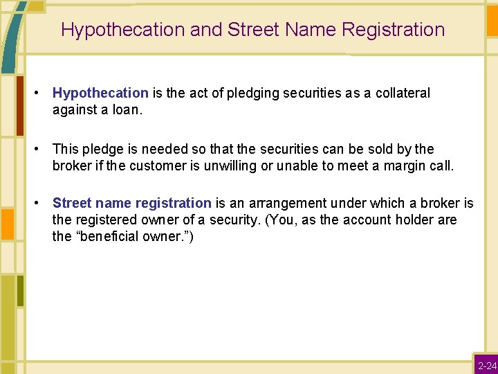 Hypothecation and Street Name Registration • Hypothecation is the act of pledging securities as
