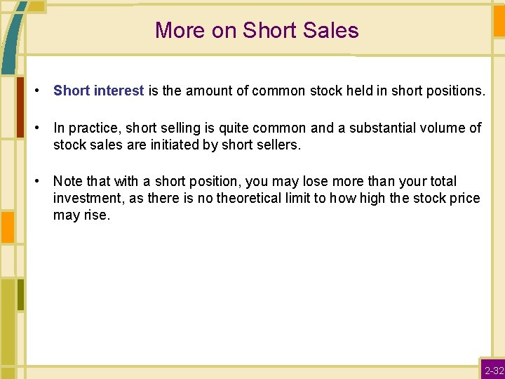 More on Short Sales • Short interest is the amount of common stock held