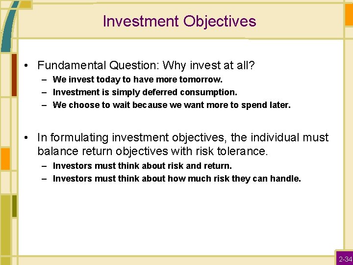 Investment Objectives • Fundamental Question: Why invest at all? – We invest today to