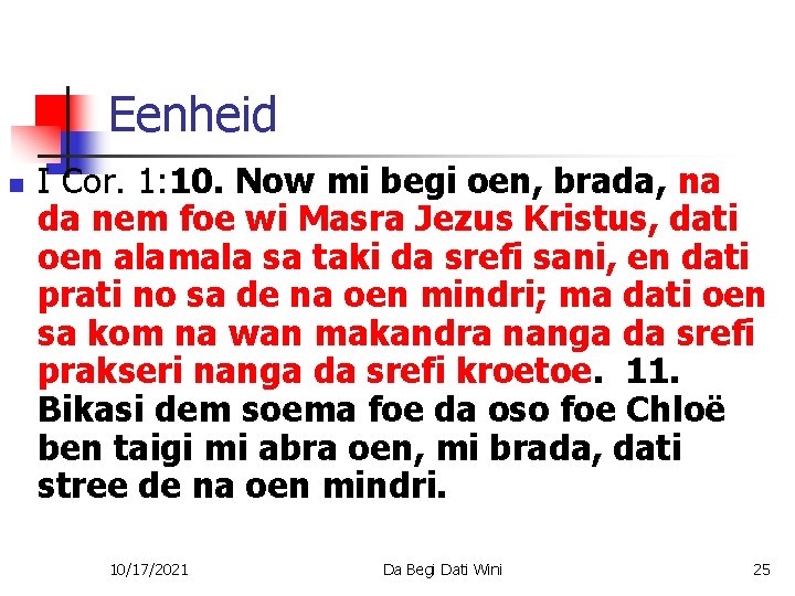 Eenheid n I Cor. 1: 10. Now mi begi oen, brada, na da nem